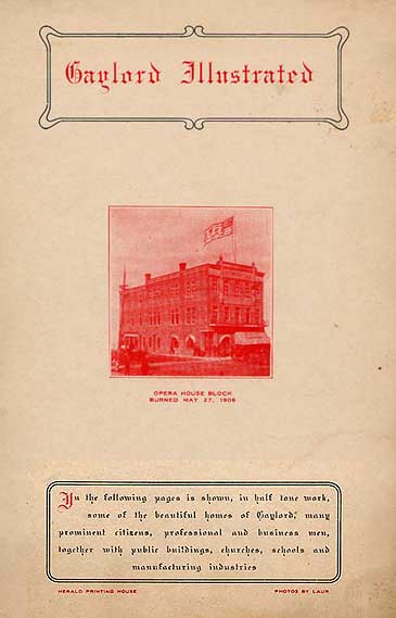 In the following pages is shown, in half tone work, some of the beautiful homes of Gaylord, many prominent citizens, professional and business men, together with public buildings, churches, schools, and manufacturing industries.